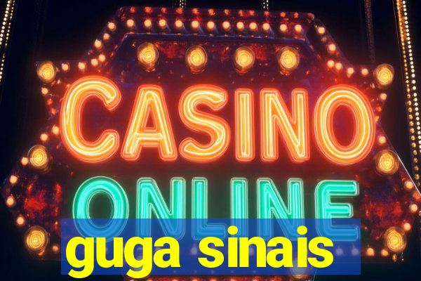 guga sinais
